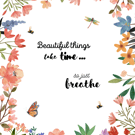Beautiful Things Take Time Quote with a Wildflower Border Print