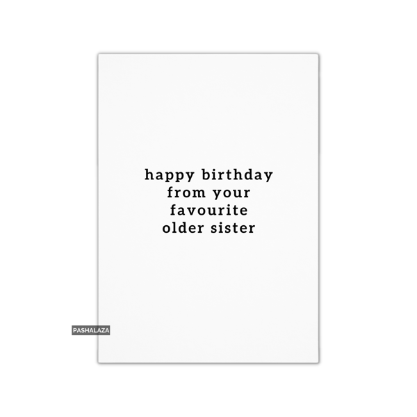 Funny Birthday Card - Novelty Banter Greeting Card - Favourite Older Sister