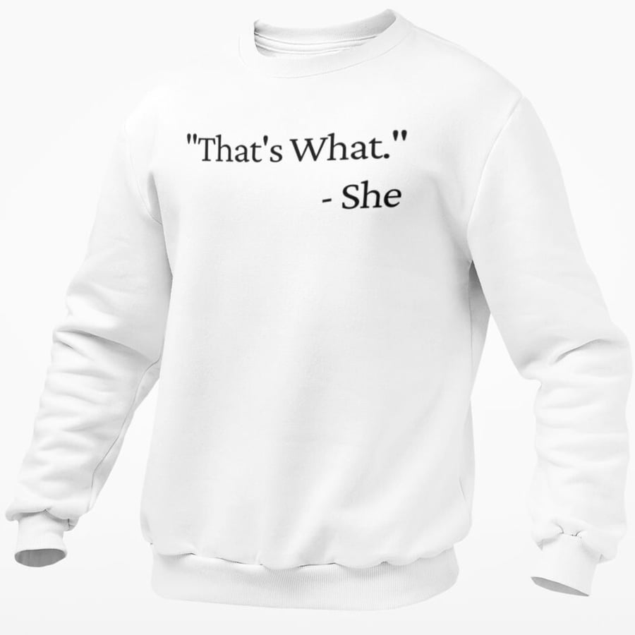 That's What She Said Jumper Sweatshirt Funny Adult Humour Joke Funny Gift