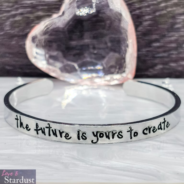 THE FUTURE IS YOURS TO CREATE Hand Stamped Cuff Bracelet