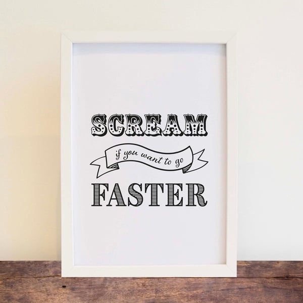 Scream If You Want To Go Faster Print - Wall Art, Home Decor. Free delivery