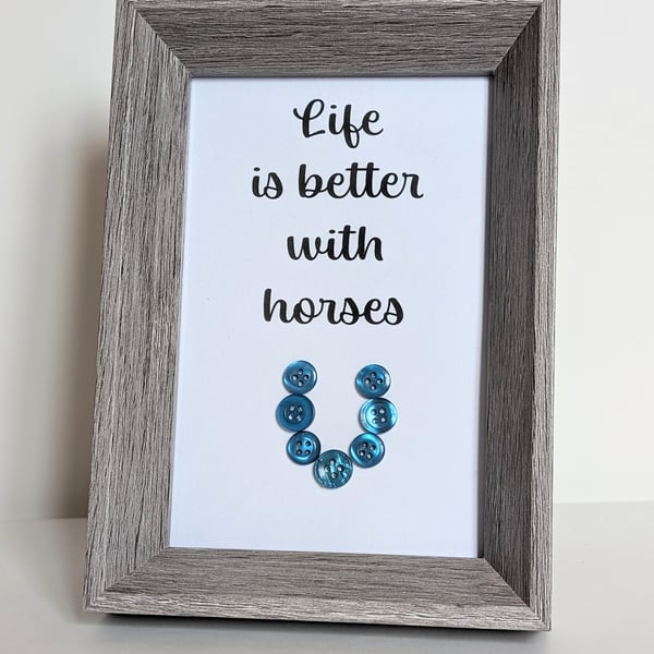 6 x 4 Framed button picture saying Life is better with horses