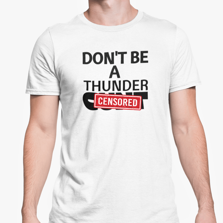 Don't Be A Thunderc..t T Shirt Sassy Funny Tee Gift Joke Present Family Office 