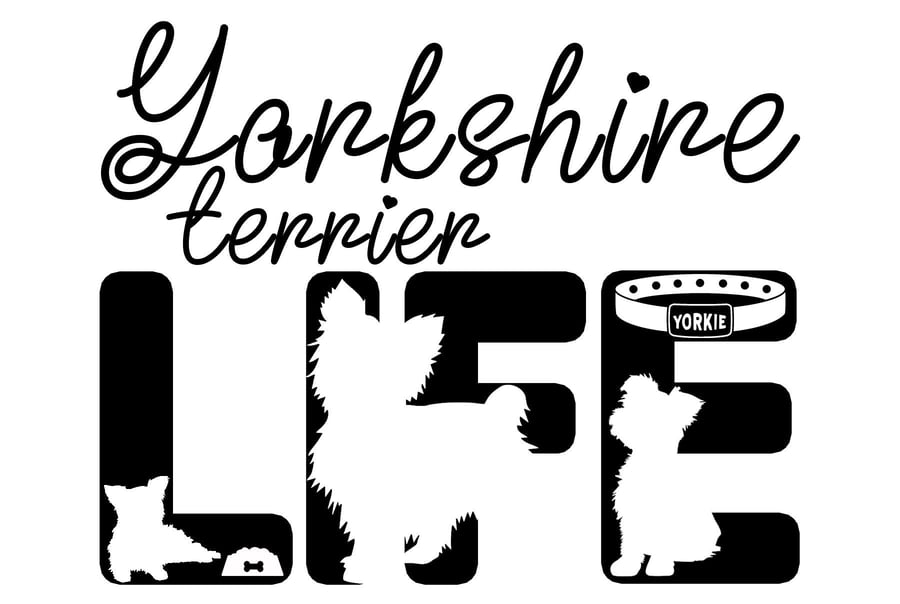 Yorkshire Terrier LIFE SVG Cutting Cut File for the Cricut