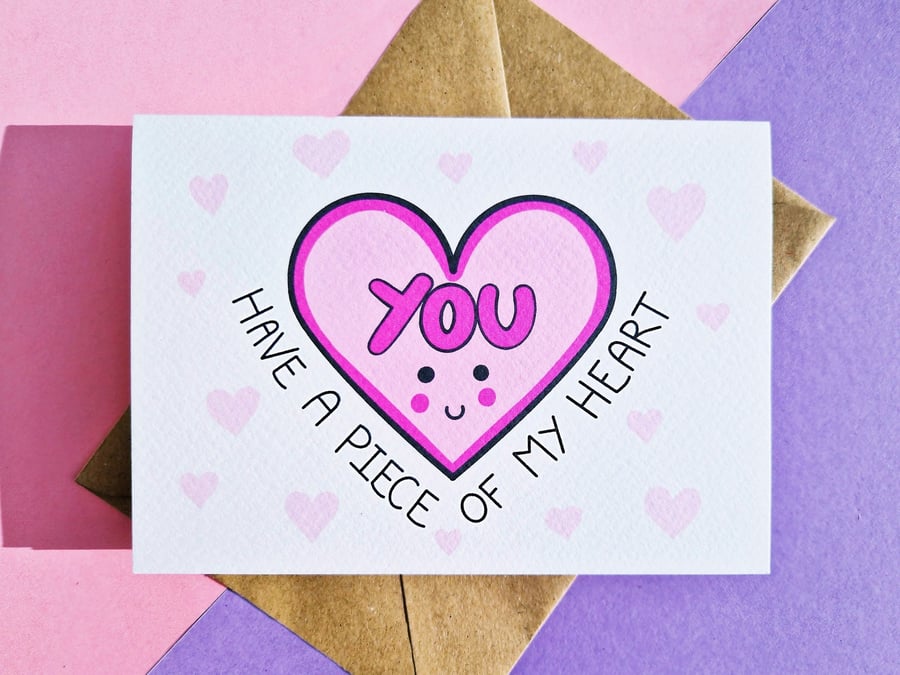 Valentines Day Card, Anniversary Card, You Have a Piece of My Heart!