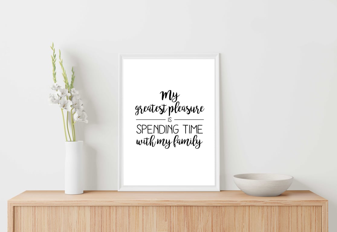 Family quote print, My greatest pleasure is spending time with my family, gift