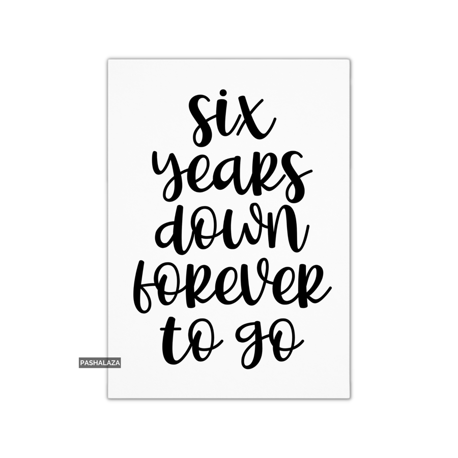 Funny 6th Anniversary Card - Novelty Love Greeting Card - Six Years Down