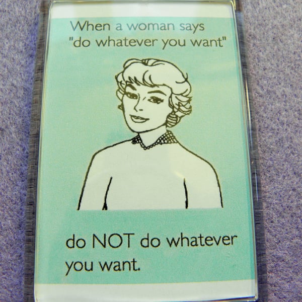 Don't Do Whatever You Want Fridge Magnet