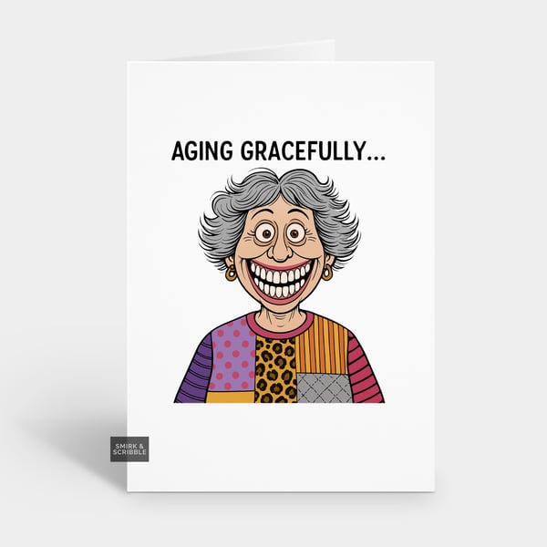 Funny Birthday Card For Him Or Her - Old Age Gracefully