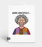 Funny Birthday Card For Him Or Her - Old Age Gracefully