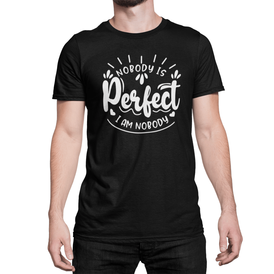 Funny Sarcastic T Shirt- Nobody Is Perfect, I Am NOBODY T Shirt