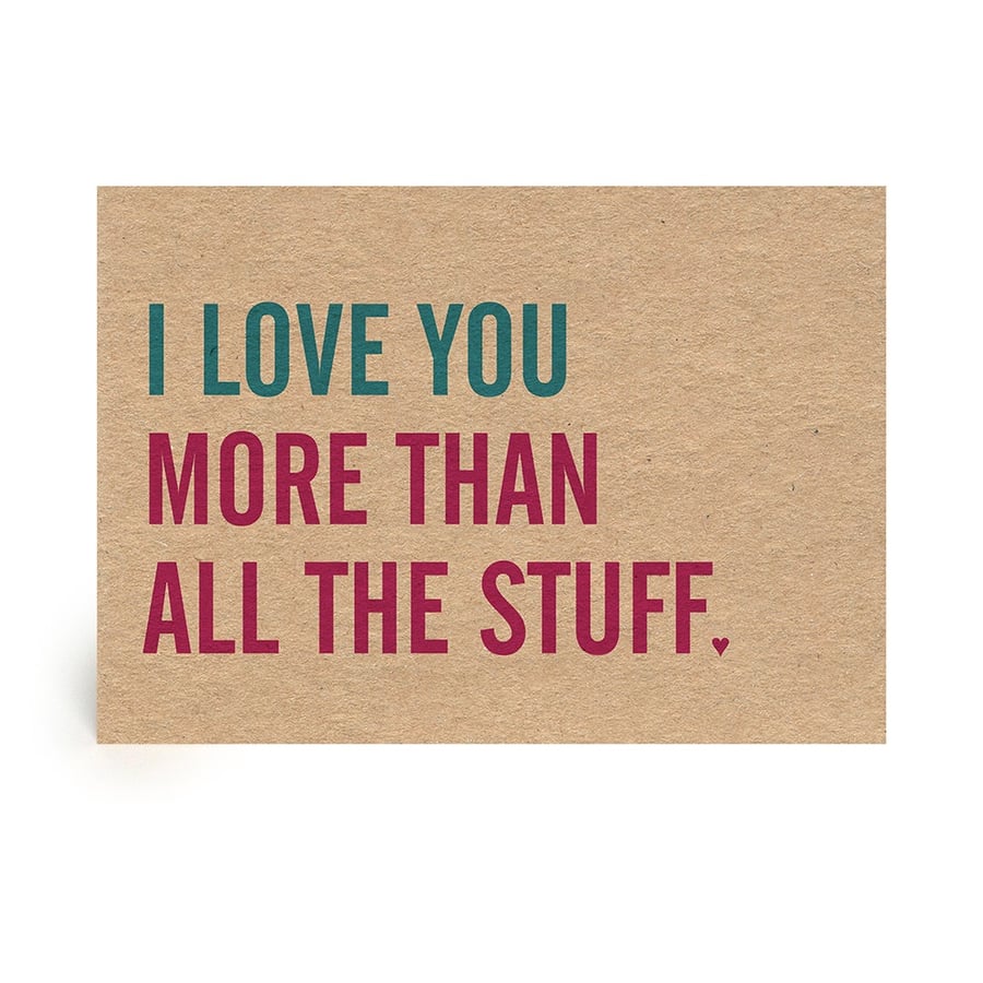 I Love You More Than All The Stuff Handmade Valentine, Wedding, Engagement Card
