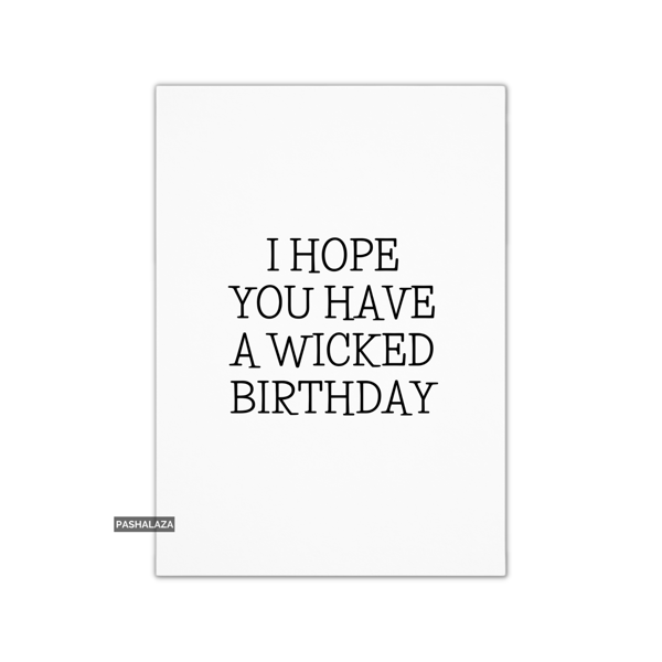 Funny Birthday Card - Novelty Banter Greeting Card - Wicked
