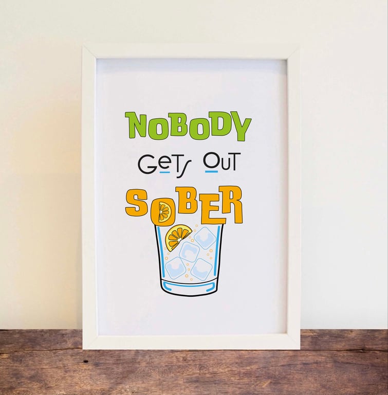 Nobody gets out sober Print - fun wall art, home decor. Free postage