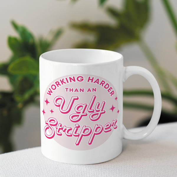 Working Harder Than an Ugly Stripper Mug - Funny Office Gift, Work Mug Present