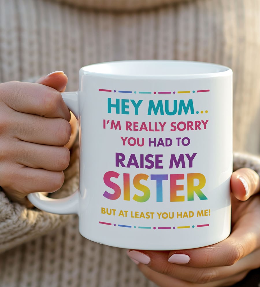 Funny Mothers Day Mug – Sorry About My Sister Mug – Cheeky Gift for Mum 