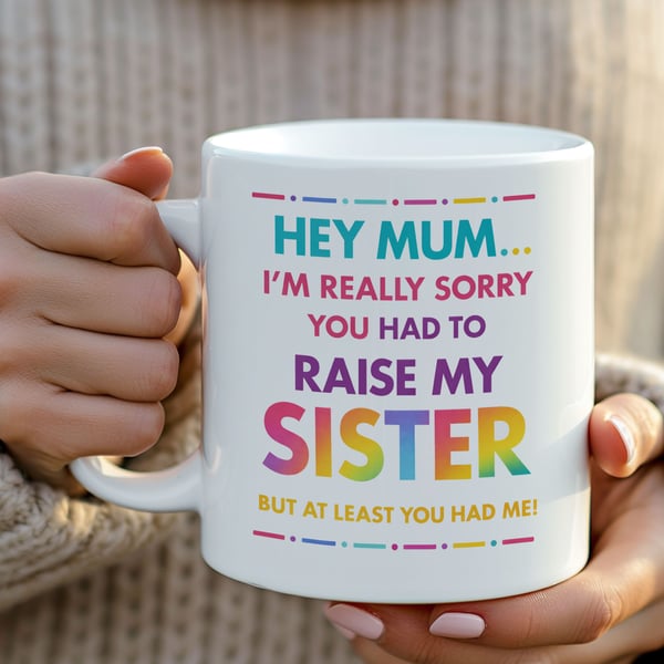 Funny Mothers Day Mug – Sorry About My Sister Mug – Cheeky Gift for Mum 