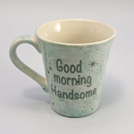 Good morning handsome Mug handmade Tea mug coffee mug beer mug Food safe Lead 