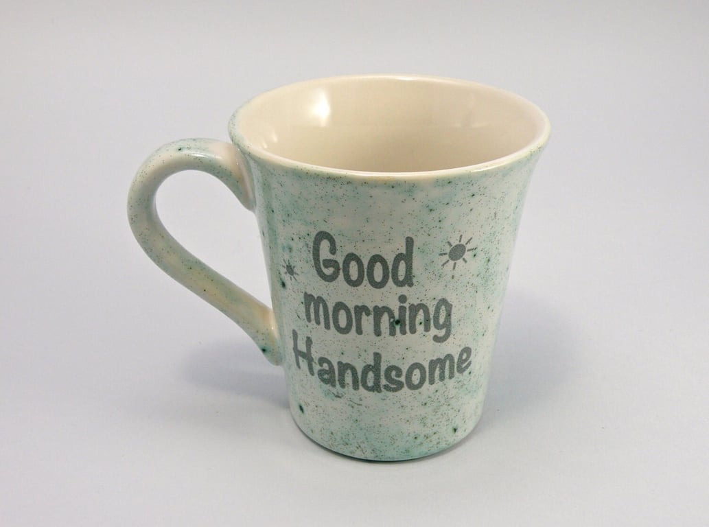 Good morning handsome Mug handmade Tea mug coffee mug beer mug Food safe Lead 