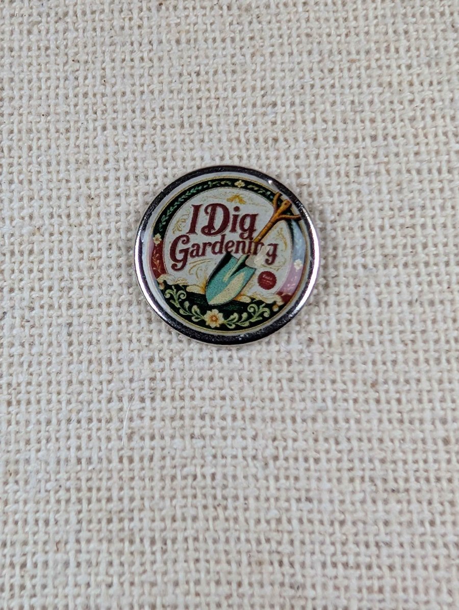 I Dig Gardening - Garden Themed Badge - Large Resin Topped Pin Badge 2