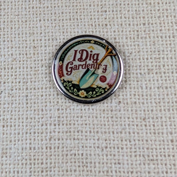 I Dig Gardening - Garden Themed Badge - Large Resin Topped Pin Badge 2
