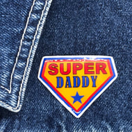 Super Daddy - hand made Pin, Badge, Brooch