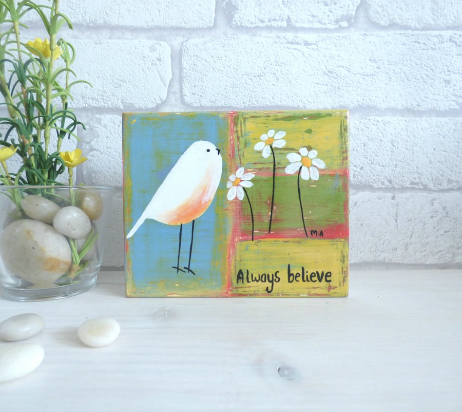 Always  Believe, Original Acrylic Bird Painting, Wooden block Art 