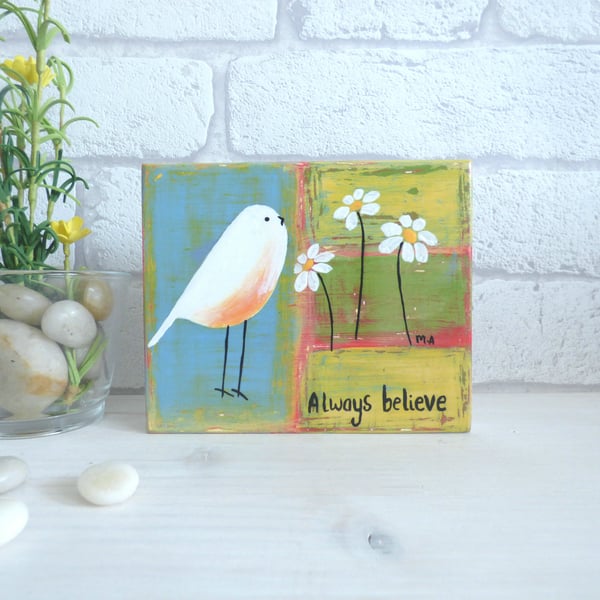 Always  Believe, Original Acrylic Bird Painting, Wooden block Art 