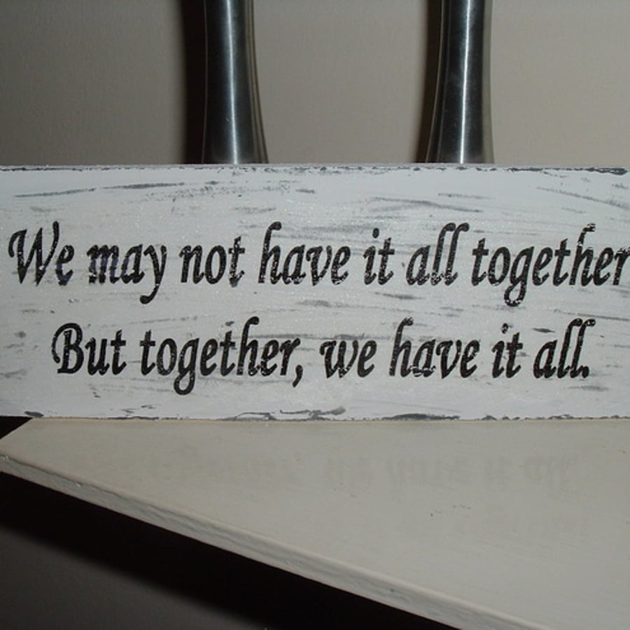 Shabby chic distressed plaque-we may not have it altogether