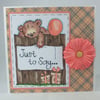 Handmade, any occasion card - cute bear 'Just to Say'