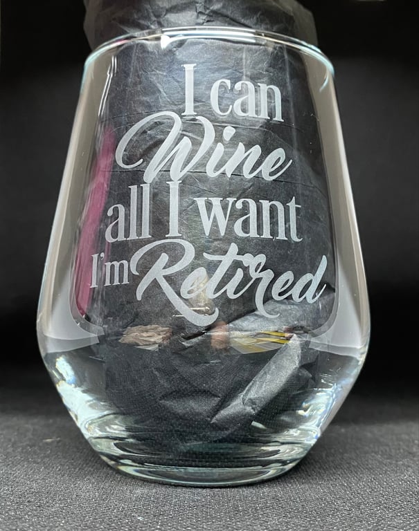 Hand Etched Glass, I can wine all I want, I'm retired