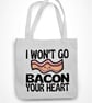 I Won't Go BACON Your Heart Tote Bag- Cute Anniversary Valentine's Gift - Food  - Image 4