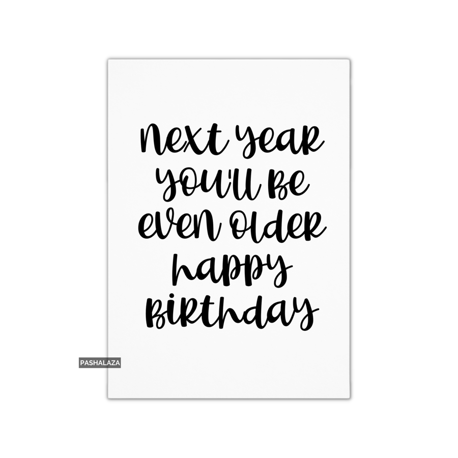 Funny Birthday Card - Novelty Banter Greeting Card - Even Older