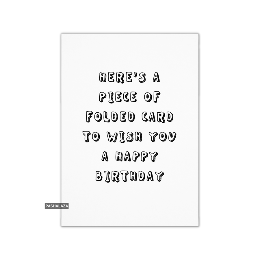 Funny Birthday Card - Novelty Banter Greeting Card - Piece