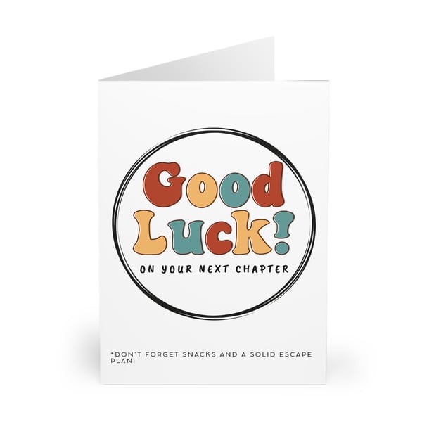 Good Luck on your next chapter. Don't forget snacks and a solid escape plan. 