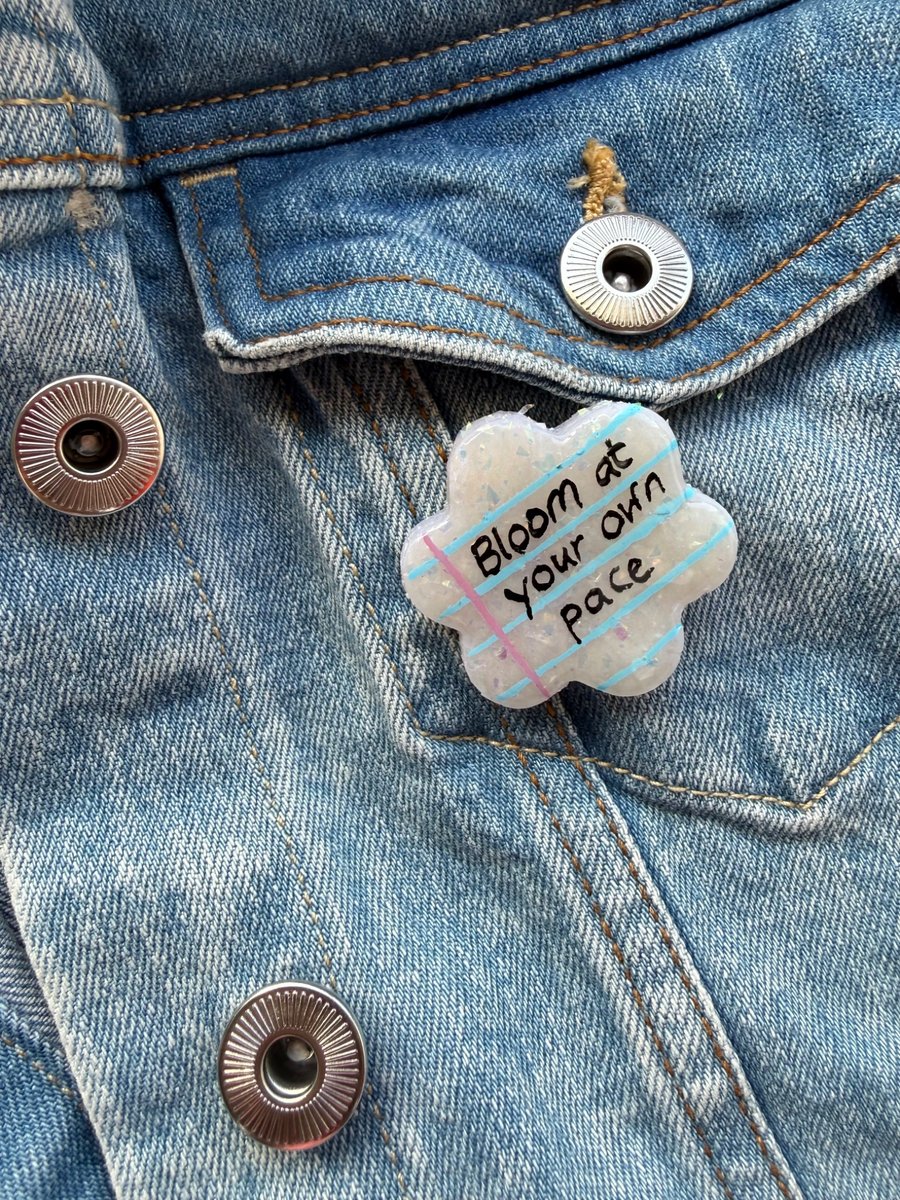 Bloom At Your Own Pace- Polymer Clay Sparkly Pin Badge
