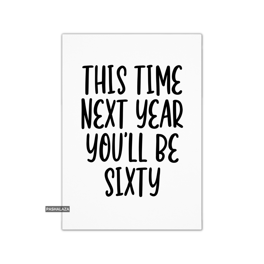 Funny 59th Birthday Card - Novelty Age Thirty Card - You'll Be Sixty