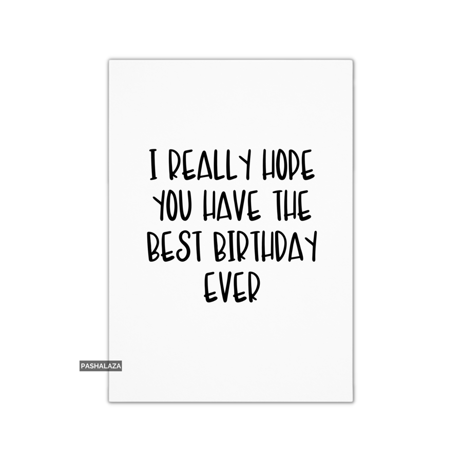 Funny Birthday Card - Novelty Banter Greeting Card - Best Birthday Ever