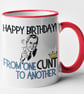 Happy Birthday From One C..t To Another Mug Rude Offensive Birthday Gift  (M) - Image 4