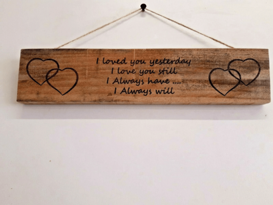 I loved you yesterday I love you still Wooden Pallet Plaque Decoration Gift