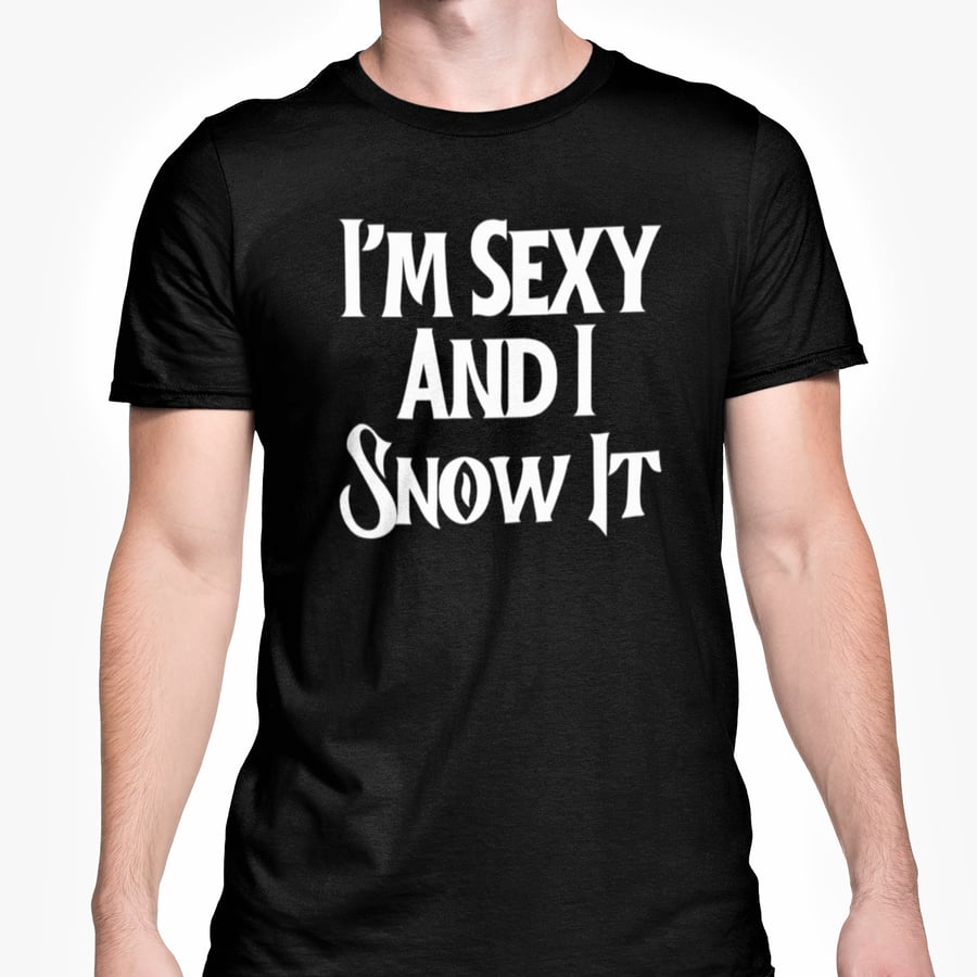 I'm Sexy And I Snow It Christmas T Shirt- Funny Joke Friends Banter Present