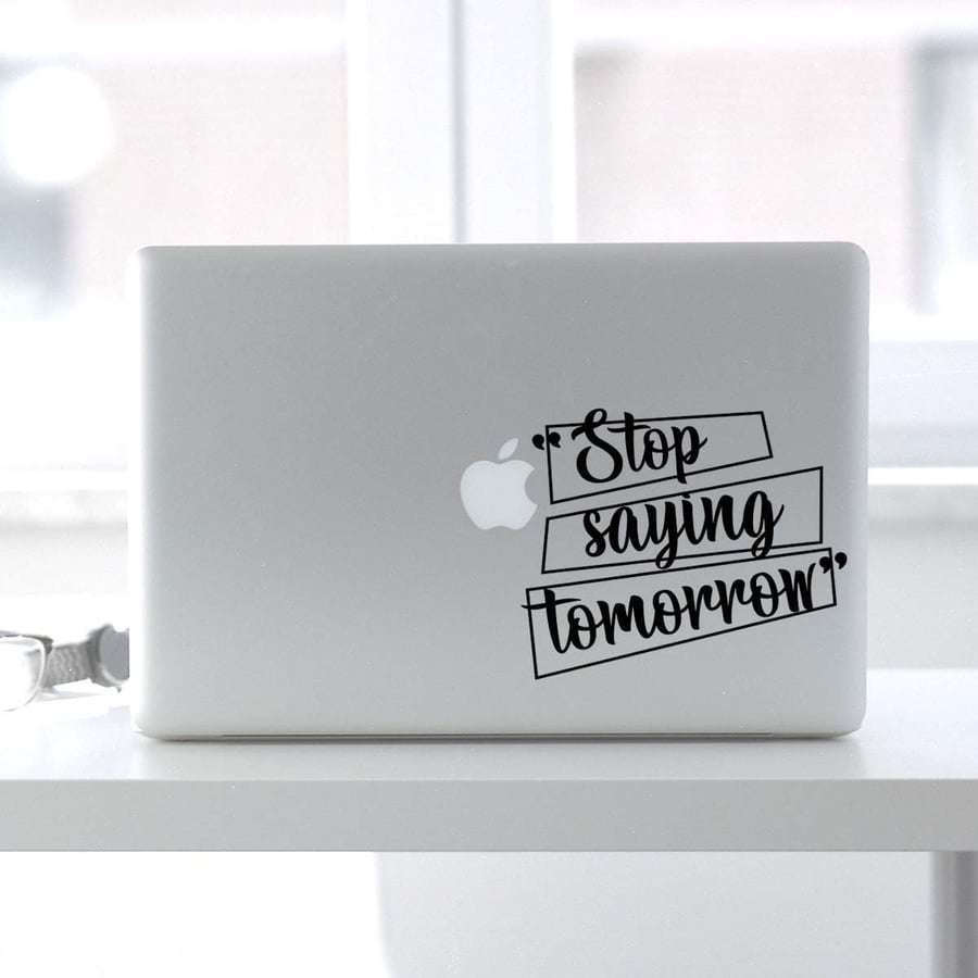 STOP SAYING TOMORROW MacBook Decal Sticker fits all MacBook models