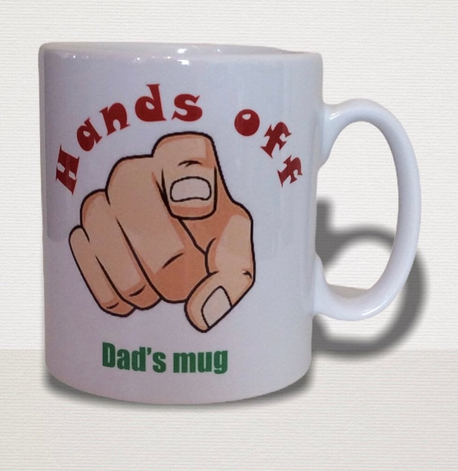 Hands off Dad's mug. Mugs for dads for birthday, christmas or fathers day