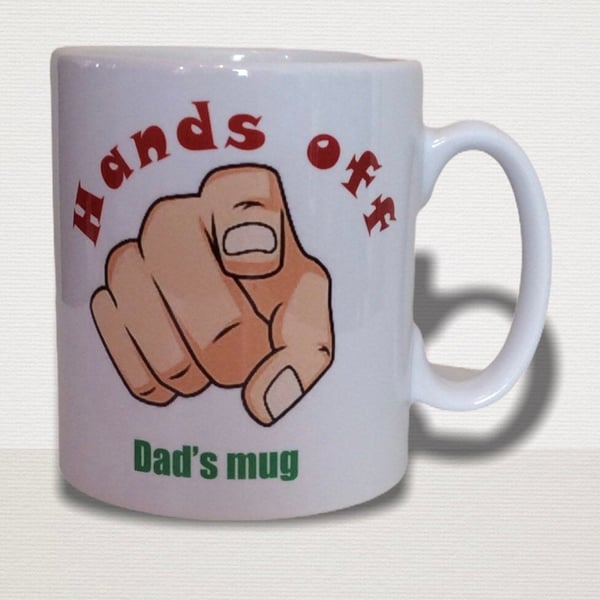 Hands off Dad's mug. Mugs for dads for birthday, christmas or fathers day