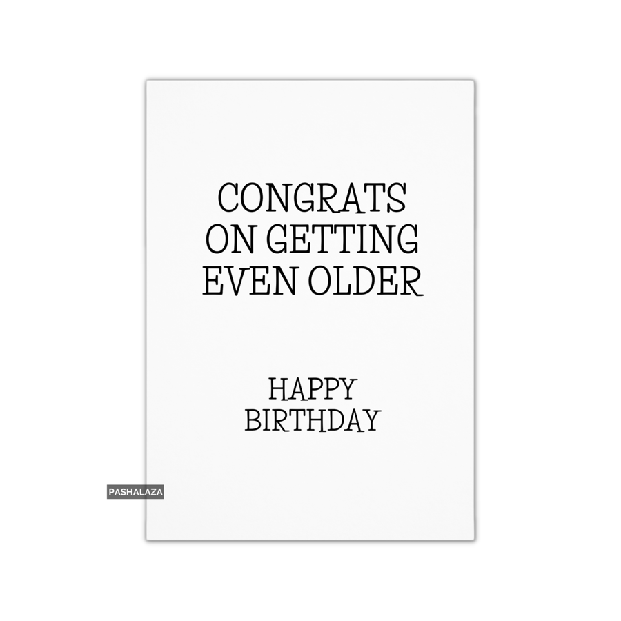 Funny Birthday Card - Novelty Banter Greeting Card - Even Older