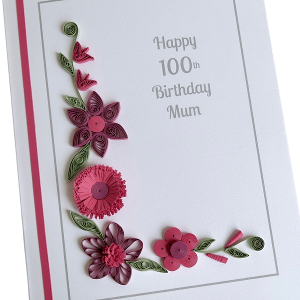 Handmade 100th birthday card for mum, grandma, personalised, quilled flowers