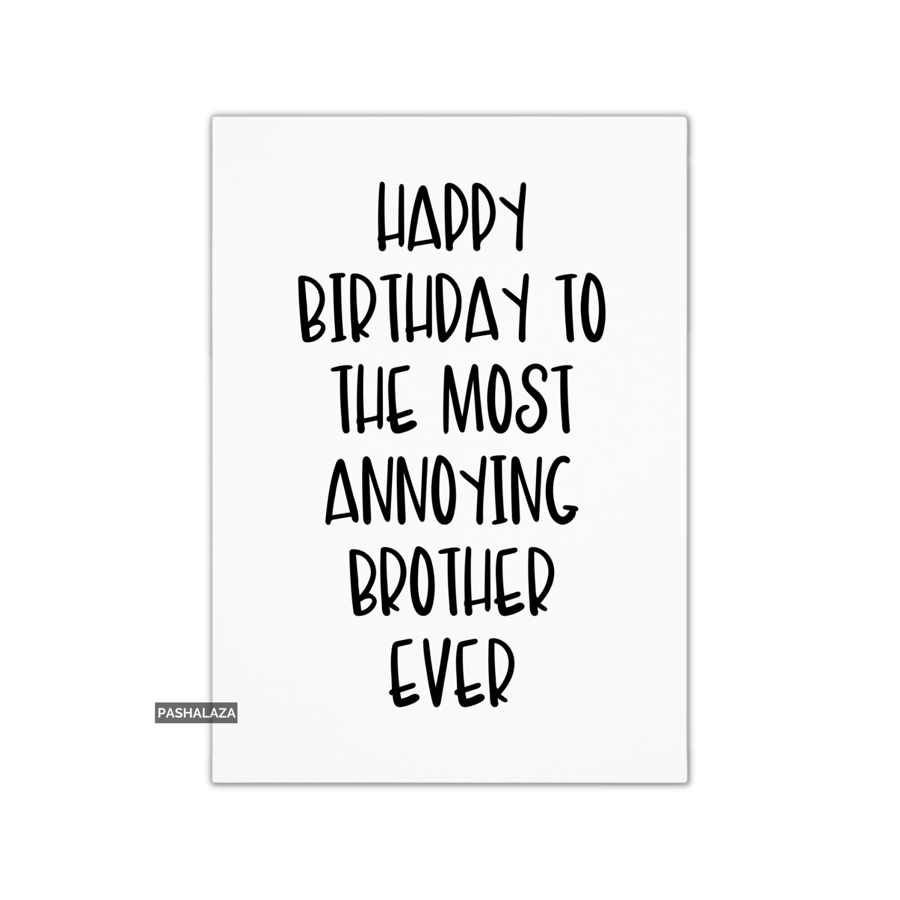 Funny Birthday Card - Novelty Banter Greeting Card - Annoying Brother