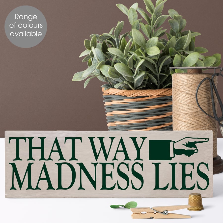 That Way Madness Lies, bespoke wooden sign