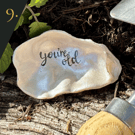 no.9 "you're old" - from SHUCKED's oyster shell collection