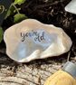 no.9 "you're old" - from SHUCKED's oyster shell collection